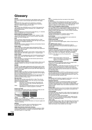 Page 4040
RQT9184
(ENG)
Glossary
AVCHD
AVCHD is a new format (standard) for high definition video cameras 
that can be used to record and play high-resolution HD images. 
BD-J
Some BD-Video discs contain Java applications, and these 
applications are called BD-J. You can enjoy various interactive 
features in addition to playing normal video.
BD-Live
This is a BD-Video (BD-ROM version 2 Profile 2) that supports the 
new functions such as Internet connection, etc. in addition to the 
BONUSVIEW function....