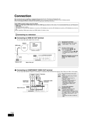 Page 66
RQT9184
(ENG)
Connection
≥Do not place the unit on amplifiers or equipment that may become hot. The heat can damage the unit.
≥Do not connect through the video cassette recorder. Due to copy guard protection, the picture may not display properly.
≥Turn off all equipment before connection and read the appropriate operating instructions.
≥Non-HDMI-compliant cables cannot be utilized.
≥Please use High Speed HDMI Cables that have the HDMI logo (as shown on the cover). It is recommended that you use...