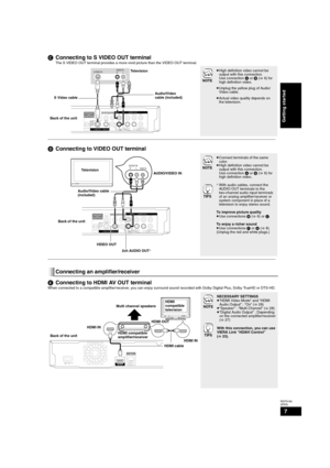 Page 77
RQT9184
(ENG)
CConnecting to S VIDEO OUT terminal
The S VIDEO OUT terminal provides a more vivid picture than the VIDEO OUT terminal.
NOTE
≥High definition video cannot be 
output with this connection.
Use connection A or B (>6) for 
high definition video.
≥Unplug the yellow plug of Audio/
Video cable.
≥Actual video quality depends on 
the television.
DConnecting to VIDEO OUT terminal
NOTE
TIPS
≥Connect terminals of the same 
color.
≥High definition video cannot be 
output with this connection.
Use...