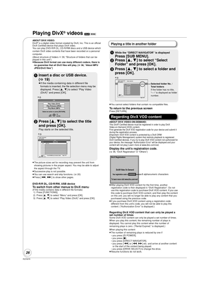 Page 26RQT9378
26
Playing DivX® videos [DivX] [BD80]  
ABOUT DIVX VIDEO:
DivX
® is a digital video format created by DivX, Inc. This is an official 
DivX Certified device that plays DivX video.
You can play DVD-R/R DL, CD-R/RW  discs and a USB device which 
contain DivX video contents that have been recorded on a personal 
computer.
(About structure of folders  D 39, “Structure of folders that can be 
played in this unit”)
≥ Because DivX format can use many different codecs, there is 
no guarantee that all DivX...