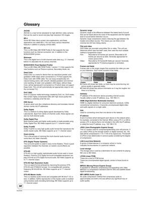Page 50RQT9378
50
Glossary
AVCHD
AVCHD is a new format (standard) for high definition video cameras 
that can be used to record and play high-resolution HD images. 
BD-J
Some BD-Video discs contain Java applications, and these 
applications are called BD-J. You can enjoy various interactive 
features in addition to playing normal video.
BD-Live
This is a BD-Video (BD-ROM Profile 2) that supports the new 
functions such as Internet connection, etc. in addition to the 
BONUSVIEW function.
Bitstream
This is the...