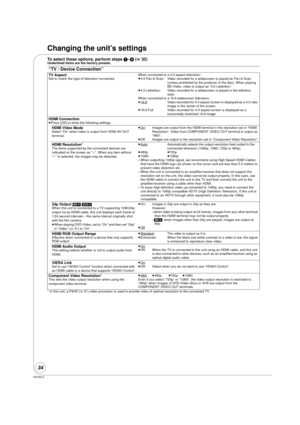 Page 34RQT9412
34
Changing the unit’s settings
To select these options, perform steps 1–4 (> 32)Underlined items are the factory presets.
* In this unit, a P4HD ( >51) video processor is used to provide video  of optimal resolution to the connected TV.
“TV / Device Connection”
TV AspectSet to match the type of television connected. When connected to a 4:3 aspect television:
≥
4:3 Pan & Scan: Video recorded for a widescreen is played as Pan & Scan 
(unless prohibited by the produc er of the disc). When playing...