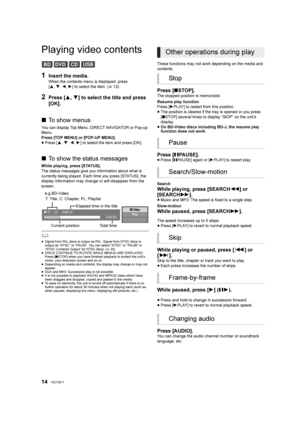 Page 1414VQT3B11
Playing video contents
1Insert the media.
When the contents menu is displayed, press 
[3,4, 2,1 ] to select the item. ( 13)
2Press [3, 4] to select the title and press 
[OK].
∫ To show menus
You can display Top Menu, DIRECT NAVIGATOR or Pop-up 
Menu.
Press [TOP MENU] or [POP-UP MENU].
≥Press [ 3,4, 2,1 ] to select the item and press [OK].
∫ To show the status messages
While playing, press [STATUS].
The status messages give you information about what is 
currently being played. Each time you...