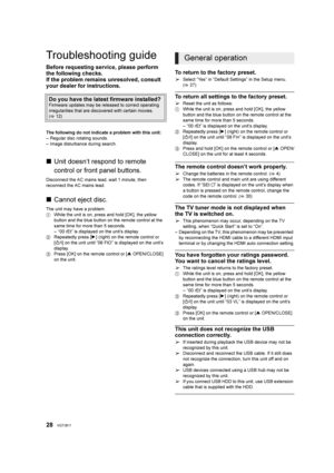 Page 2828VQT3B11
Re fer enc e
Troubleshooting guide
Before requesting service, please perform 
the following checks.
If the problem remains unresolved, consult 
your dealer for instructions.
The following do not indicate a problem with this unit:
– Regular disc rotating sounds.
– Image disturbance during search.
∫Unit doesn’t respond to remote 
control or front panel buttons.
Disconnect the AC mains lead, wait 1 minute, then 
reconnect the AC mains lead.
∫Cannot eject disc.
The unit may have a problem.
1 While...