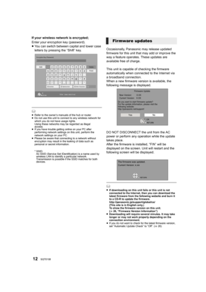 Page 1212SQT0108
If your wireless network is encrypted;
Enter your encryption key (password).
≥You can switch between capital and lower case 
letters by pressing the “Shift” key.
	≥Refer to the owner’s manuals of the hub or router.
≥Do not use this unit to connect to any wireless network for 
which you do not have usage rights.
Using these networks may be regarded as illegal 
access.
≥If you have trouble getting online on your PC after 
performing network settings on this unit, perform the 
network settings on...