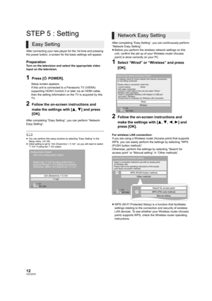 Page 1212VQT2H76
STEP 5 : Setting
After connecting your new player for the 1st time and pressing 
the power button, a screen for the basic settings will appear.
PreparationTurn on the television and select the appropriate video 
input on the television.
1Press [ÍPOWER].
Setup screen appears.
If this unit is connected to a Panasonic TV (VIERA) 
supporting HDAVI Control 2 or later via an HDMI cable, 
then the setting information on the TV is acquired by this 
TV.
2Follow the on-screen instructions and 
make the...