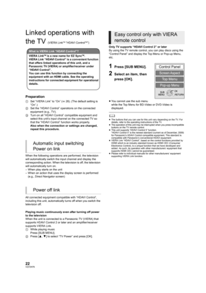 Page 2222VQT2H76
Linked operations with 
the TV 
(VIERA LinkTM “HDAVI ControlTM”)
Preparation
1Set “VIERA Link” to “On” ( >28). (The default setting is 
“On”.)
2 Set the “HDAVI Control” operations on the connected 
equipment (e.g., TV).
3 Turn on all “HDAVI Control” compatible equipment and 
select this unit’s input channel on the connected TV so 
that the “HDAVI Control” function works properly.
Also when the connection or settings are changed, 
repeat this procedure.
When the following operations are...