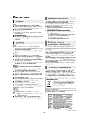 Page 3- 3 -
Precautions
Unit
To reduce the risk of fire, electric shock or product damage,
≥Do not expose this unit to rain, moisture, dripping or splashing.
≥Do not place objects filled with liquids, such as vases, on this unit.
≥Use only the recommended accessories.
≥Do not remove covers.
≥Do not repair this unit by yourself. Refer servicing to qualified 
service personnel.
AC power supply cord
≥The power plug is the disconnecting device. Install this unit so that 
the power plug can be unplugged from the...
