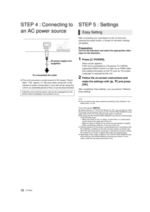 Page 1212VQT3B58
STEP 4 : Connecting to 
an AC power source
≥This unit consumes a small amount of AC power (“Quick 
Start”: “Off”, approx. 0.1 W) even when turned off. In the 
interest of power conservation, if you will not be using this 
unit for an extended period of time, it can be disconnected.
STEP 5 : Settings
After connecting your new player for the 1st time and 
pressing the power button, a screen for the basic settings 
will appear.
PreparationTurn on the television and select the appropriate video...