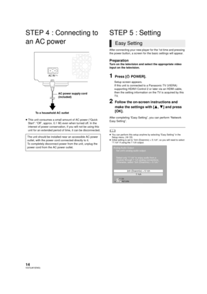 Page 1414VQT2J87(ENG)
STEP 4 : Connecting to 
an AC power
≥This unit consumes a small amount of AC power (“Quick 
Start”: “Off”, approx. 0.1 W) even when turned off. In the 
interest of power conservation, if you will not be using this 
unit for an extended period of time, it can be disconnected.
STEP 5 : Setting
After connecting your new player for the 1st time and pressing 
the power button, a screen for the basic settings will appear.
PreparationTurn on the television and select the appropriate video 
input...