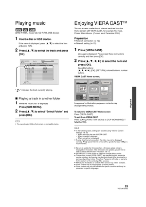 Page 2525VQT2J87(ENG)
Playback
Playing music
(DVD-R/-R DL, music CD, CD-R/RW, USB device)
1Insert a disc or USB device.
If the menu is displayed, press [3,4 ] to select the item 
and press [OK].
2Press [ 3,4] to select the track and press 
[OK].
∫ Playing a track in another folder
1While the “Music list” is displayed
Press [SUB MENU].
2Press [ 3,4] to select “Select Folder” and 
press [OK].
	≥ You cannot select folders that contain no compatible tracks.
Enjoying VIERA CASTTM 
You can access a selection of...