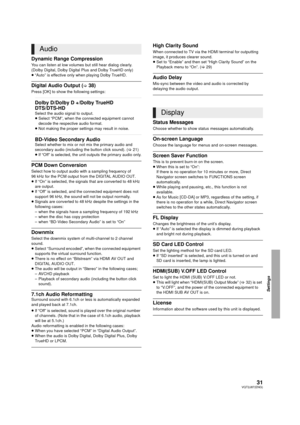 Page 3131VQT2J87(ENG)
Settings
Dynamic Range Compression
You can listen at low volumes but still hear dialog clearly.
(Dolby Digital, Dolby Digital Plus and Dolby TrueHD only)
≥“Auto” is effective only when playing Dolby TrueHD.
Digital Audio Output (>38)
Press [OK] to show the following settings:
PCM Down Conversion
Select how to output audio with a sampling frequency of 
96 kHz for the PCM output from the DIGITAL AUDIO OUT.
≥If “ On ” is selected, the  signals that are converted to 48 kHz 
are output.
≥ If...