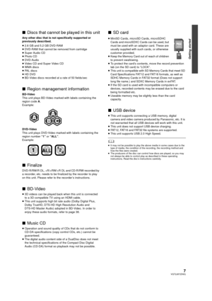 Page 77VQT2J87(ENG)
Getting started
∫Discs that cannot be played in this unit
Any other disc that is not specifically supported or 
previously described.
≥2.6 GB and 5.2 GB DVD-RAM
≥ DVD-RAM that cannot be removed from cartridge
≥ Super Audio CD
≥ Photo CD
≥ DVD-Audio
≥ Video CD and Super Video CD
≥ WMA discs
≥ PAL discs
≥ HD DVD
≥ BD-Video discs recorded at a rate of 50 fields/sec
∫ Region management information
BD-Video
This unit plays BD-Video marked with labels containing the 
region code  A.
Example:...