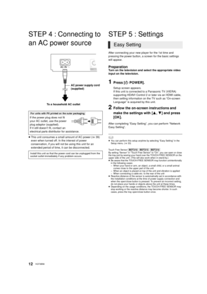 Page 1212VQT3B58
STEP 4 : Connecting to 
an AC power source
≥This unit consumes a small amount of AC power ( >39) 
even when turned off. In the interest of power 
conservation, if you will not be using this unit for an 
extended period of time, it can be disconnected.
STEP 5 : Settings
After connecting your new player for the 1st time and 
pressing the power button, a screen for the basic settings 
will appear.
PreparationTurn on the television and select the appropriate video 
input on the television.
1Press [...