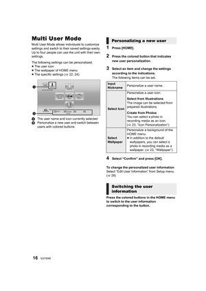 Page 1616SQT0080
Multi User Mode
Multi User Mode allows individuals to customize 
settings and switch to their saved settings easily.
Up to four people can use the unit with their own 
settings.
The following settings can be personalized:
≥The user icon
≥ The wallpaper of HOME menu
≥ The specific settings ( >22, 24)
A The user name and icon currently selected
B Personalize a new user and switch between 
users with colored buttons.1Press [HOME].
2Press the colored button that indicates 
new user...