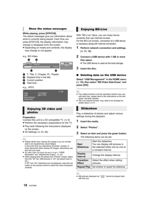 Page 1818SQT0080
While playing, press [STATUS].
The status messages give you information about 
what is currently being played. Each time you 
press [STATUS], the display information may 
change or disappear from the screen.
≥Depending on media and contents, the display 
may change or not appear.
e.g., BD-Video
A T: Title, C: Chapter, PL: Playlist
B Elapsed time in the title
C Current position
D To t a l  t i m e
e.g., JPEG
Preparation
Connect this unit to a 3D compatible TV. ( >9)
≥ Perform the necessary...