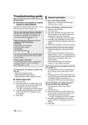 Page 3030SQT0080
ReferenceTroubleshooting guide
Before requesting service, please perform the 
following steps.
∫Unit does not respond to remote 
control or unit’s buttons.
Disconnect AC power supply cord, wait 1 minute, 
then reconnect AC power supply cord.
The following do not indicate a problem with 
this unit:
– Regular disc rotating sounds.
– Image disturbance during search.
– Image disturbance when replacing 3D discs.
∫Cannot eject disc.
1 Turn the unit on.
2 Press and hold [OK], the yellow button and...