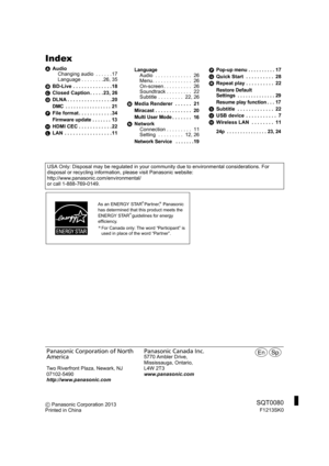 Page 40Index
AAudio
Changing audio  . . . . . . 17
Language . . . . . . . . 26, 35
B BD-Live . . . . . . . . . . . . . . 18
C Closed Caption . . . . . 23, 26
D DLNA . . . . . . . . . . . . . . . . 20
DMC  . . . . . . . . . . . . . . . . .  21
FFile format . . . . . . . . . . . . 34
Firmware update . . . . . . .  13
HHDMI CEC . . . . . . . . . . . . 22
L LAN  . . . . . . . . . . . . . . . . . 11
LanguageAudio  . . . . . . . . . . . . .  26
Menu. . . . . . . . . . . . . .  26
On-screen . . . . . . . . . .  26...