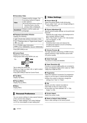 Page 2626VQT3V91
∫Secondary Video
∫Playback Information Window
Displays the following.
Press [RETURN] to exit.
∫ Control Panel
Display the Control Panel.
Playing back while using VIERA Link, etc.
Tap to select the center key.
Swipe your finger up, down, left, or right to select 
the keys accordingly.
Press [RETURN] to hide the Control Panel.
∫ Top Menu
Display Top Menu.
∫ Pop-up Menu
Display Pop-up Menu.
∫ Menu
Display Menu.
You can access settings to enjoy special features 
of this unit from this category....