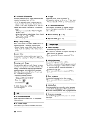 Page 3030VQT3V91
∫7.1ch Audio Reformatting
Surround sound with 6.1ch or less is automatically 
expanded and played back at 7.1ch.
≥If “Off” is selected, sound is played over the 
original number of channels. (Note that in the 
case of 6.1ch audio, playback will be at 5.1ch.)
≥ Audio reformatting is enabled in the following 
cases:
– When you have selected “PCM” in “Digital 
Audio Output”.
– When the audio is Dolby Digital, Dolby Digital  Plus, Dolby TrueHD or LPCM.
– BD-Video playback
∫ High Clarity Sound 
When...