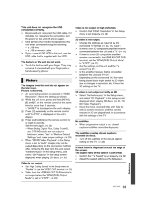 Page 35Reference
35VQT3V91
This unit does not recognize the USB 
connection correctly.
¾Disconnect and reconnect the USB cable. If it 
still does not recognize the connection, turn 
the power of this unit off and on again.
¾ USB devices may not be recognized by this 
unit when connected using the following:
–a USB hub
– a USB extension cable
¾ If you connect USB HDD to this unit, use the 
USB cable that is supplied with the HDD.
The buttons of the unit do not work.
¾Touch the buttons with your finger. They may...