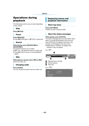Page 19- 19 -
Playback
Operations during 
playback
The following functions may not work depending 
on the content.
Press [∫STOP].
Press [ ;PA U S E ] .
≥Press [;PAUSE] again or [1PLAY] to restart play.
While playing, press [SEARCH 6] or 
[SEARCH 5].
The speed increases up to 5 steps.
≥ MP3, etc.: The speed is fixed to a single step.
≥ Press 
[1PLAY] to revert to normal playback 
speed.
While playing or paused, press [:] or [9].Skip to the track, etc.
Press [AUDIO].
You can change the audio channel number, etc....