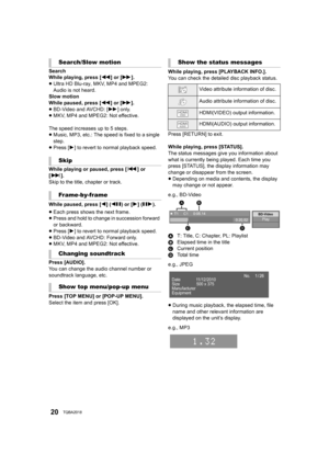 Page 2020TQBA2018
Search
While playing, press [6] or [5 ].
≥ Ultra HD Blu-ray, MKV, MP4 and MPEG2: 
Audio is not heard.
Slow motion
While paused, press [ 6] or [ 5].
≥ BD-Video and AVCHD: [ 5] only.
≥ MKV, MP4 and MPEG2: Not effective.
The speed increases up to 5 steps.
≥ Music, MP3, etc.: The speed is fixed to a single 
step.
≥ Press [ 1] to revert to normal playback speed.
While playing or paused, press [ :] or 
[9 ].
Skip to the title, chapter or track.
While paused, press [ 2] (2; ) or [1 ] (;1).
≥ Each...