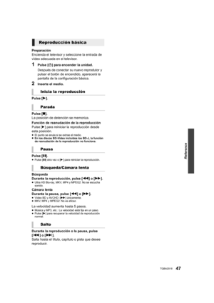 Page 47Reference
47TQBA2018
Preparación
Encienda el televisor y seleccione la entrada de 
vídeo adecuada en el televisor.
1Pulse [Í] para encender la unidad.
Después de conectar su nuevo reprodutor y 
pulsar el botón de encendido, aparecerá la 
pantalla de la configuración básica.
2Inserte el medio.
Pulse [ 1].
Pulse [ ∫].
La posición de detención se memoriza.
Función de reanudación de la reproducción
Pulse 
[1] para reiniciar la reproducción desde 
esta posición.
≥ El punto se anula si se extrae el medio.
≥ En...