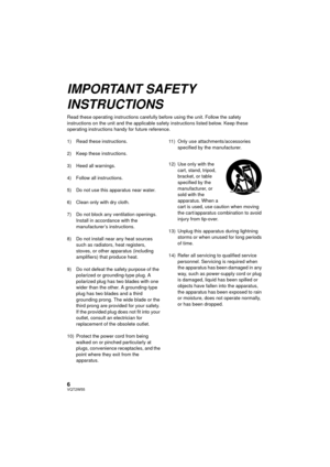 Page 66VQT2W55
IMPORTANT SAFETY 
INSTRUCTIONS
Read these operating instructions carefully before using the unit. Follow the safety 
instructions on the unit and the applicable safety instructions listed below. Keep these 
operating instructions handy for future reference.
1) Read these instructions.
2) Keep these instructions.
3) Heed all warnings.
4) Follow all instructions.
5) Do not use this apparatus near water.
6) Clean only with dry cloth.
7) Do not block any ventilation openings. Install in accordance...