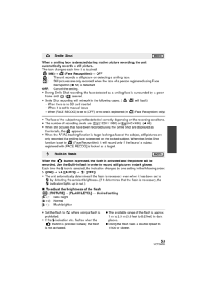 Page 5353VQT2W55
When a smiling face is detected during motion picture recording, the unit 
automatically records a still picture.
The icon changes each time it is touched.(ON)  # (Face Recognition)  # OFF
: The unit records a still picture on detecting a smiling face.
: Still pictures are only recorded when the face of a person registered using Face 
Recognition ( l58) is detected.
OFF : Cancel the setting.
≥ During Smile Shot recording, the face detected as a smiling face is surrounded by a green 
frame and...