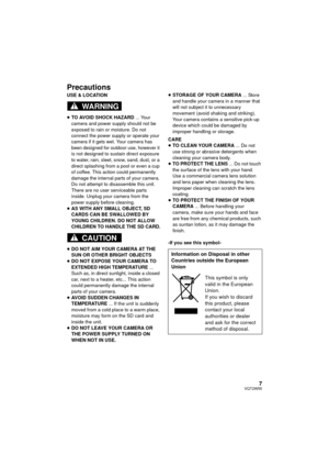 Page 77VQT2W55
Precautions
USE & LOCATION
≥TO AVOID SHOCK HAZARD ... Your 
camera and power supply should not be 
exposed to rain or moisture. Do not 
connect the power supply or operate your 
camera if it gets wet. Your camera has 
been designed for outdoor use, however it 
is not designed to sustain direct exposure 
to water, rain, sleet, snow, sand, dust, or a 
direct splashing from a pool or even a cup 
of coffee. This action could permanently 
damage the internal parts of your camera. 
Do not attempt to...