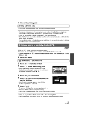 Page 8585VQT2W55
To delete all the divided points
≥The scenes that were deleted after division cannot be recovered.
≥You cannot divide a scene if you are playing back a disc with a DVD burner (optional) 
connected, or if the number of scenes of a given date would exceed 99 scenes.
≥ It may not be possible to divide scenes with a short recording time.
≥ Data that has been recorded or edited on another device cannot be divided and the divided 
points cannot be deleted.
≥ If personal information in the divided...