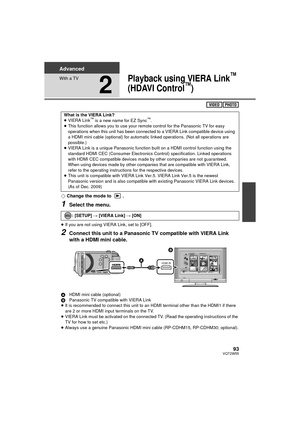 Page 9393VQT2W55
Advanced
With a TV
2
Playback using VIERA Link™ 
(HDAVI Control
™)
¬ Change the mode to  .
1Select the menu.
≥If you are not using VIERA Link, set to [OFF].
2Connect this unit to a Panasonic TV compatible with VIERA Link 
with a HDMI mini cable.
A HDMI mini cable (optional)
B Panasonic TV compatible with VIERA Link
≥ It is recommended to connect this unit to an HDMI terminal other than the HDMI1 if there 
are 2 or more HDMI input terminals on the TV.
≥ VIERA Link must be activated on the...