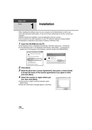 Page 108108VQT2W55
With a PC
Setup
1
Installation
When installing the software, log on to your computer as the Administrator or with a user 
name with equivalent authorization. (If you do not have authorization to do this, consult your 
manager.)
≥Before starting the installation, close all applications that are running.
≥ Do not perform any other operations on your PC while the software is being installed.
≥ Explanation of operations and screens is based on Windows Vista.
1Insert the CD-ROM into the PC.≥The...