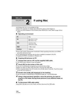 Page 114114VQT2W55
With a PC
Using with a PC
2
If using Mac
≥HD Writer AE 2.6 X is not available for Mac.
≥ iMovie’09 supported. For details about iMovie’09, please contact Apple Inc.
≥ There are some limitations in the functions when iMovie’09 is used. Refer to page 126 for 
details.
∫ Operating environment
≥Even if the system requirements mentioned in these operating instructions are fulfilled, 
some PCs cannot be used.
≥ The USB equipment operates with the driver installed as standard in the OS.
≥ Supplied...