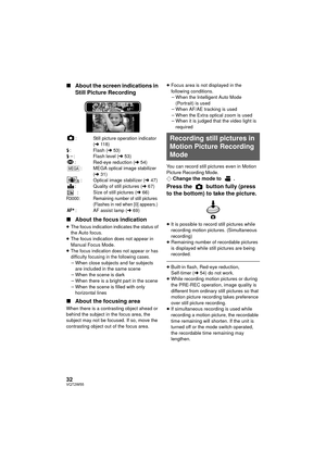 Page 3232VQT2W55
∫About the screen indications in 
Still Picture Recording
: Still picture operation indicator 
(l 11 8 )
ß : Flash ( l53)
ß j : Flash level ( l53)
: Red-eye reduction ( l54)
: MEGA optical image stabilizer  (l 31)
: Optical image stabilizer ( l47)
: Quality of still pictures ( l67)
: Size of still pictures ( l66)
R3000: Remaining number of still pictures
(Flashes in red when [0] appears.)
: AF assist lamp ( l69)
∫ About the focus indication
≥The focus indication indicates the status of 
the...