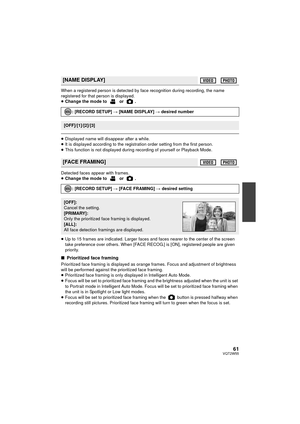 Page 6161VQT2W55
When a registered person is detected by face recognition during recording, the name 
registered for that person is displayed.
≥Change the mode to   or  .
≥Displayed name will disappear after a while.
≥ It is displayed according to the registration order setting from the first person.
≥ This function is not displayed during recording of yourself or Playback Mode.
Detected faces appear with frames.
≥ Change the mode to   or  .
≥ Up to 15 frames are indicated. Larger faces and faces nearer to the...