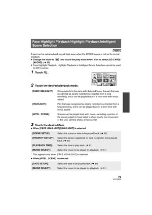 Page 7979VQT2W55
A part can be extracted and played back even when th e AVCHD scene is not set to normal 
playback.
≥ Change the mode to   and touch the play mode select icon to select [SD CARD]/
[AVCHD]. (l 35)
≥ Face Highlight Playback, Highlight Playback or Intelligent Scene Selection cannot be used 
for MP4 scenes.
1Touch .
2Touch the desired playback mode.
3Touch the desired item.
≥When [FACE HIGHLIGHT]/[HIGHLIGHT] is selected
* This appears only when [FACE HIGHLIGHT] is selected.
≥ When [INTEL. SCENE] is...