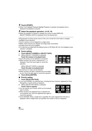 Page 8080VQT2W55
4Touch [START].
≥When Face Highlight Playback/Highlight Playback is selected, the playback time is 
displayed and playback is paused.
5Select the playback operation. ( l35, 74)≥When the playback is finished or stopped, the screen to select [REPLAY], 
[SELECT AGAIN] or [EXIT] is displayed.Touch the desired item.
≥Playing back of all the scenes returns if the unit is turned off or the mode is changed.
(Intelligent scene selection)
≥ Up to 9 sections can be skipped for a single scene.
≥ When...