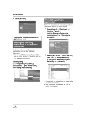 Page 11811 8VQT1J42
With a computer
7Click [Finish].
For details on how to use the software 
applications, read the PDF operating 
instructions.
≥You will need Adobe Acrobat Reader 5.0 or 
later or Adobe Reader 7.0 or later to read the 
PDF operating instructions.
Select [start] # 
[All Programs (Programs)] # 
[Panasonic] # [HD Writer 2.0E] # 
[Operating Instructions].
Follow the steps below to uninstall any software 
applications that you no longer require.
1Select [start] # ([Settings] #) 
[Control Panel] #...