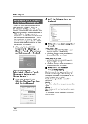 Page 122122VQT1J42
With a computer
Connect the unit to the computer with a USB 
cable, select [PC CONNECT (DISC)] or 
[PC CONNECT (CARD)] on the USB function 
selection screen and then follow the steps below.
≥With some computers including those made by 
NEC, the Device Manager may not be 
displayed if a mode that places restrictions on 
the functions has been established. Consult 
the manufacturer or follow the steps in your 
computer’s operating instructions to establish a 
mode in which all the functions can...