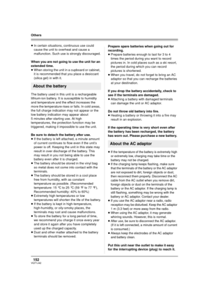 Page 152152VQT1J42
Others
≥In certain situations, continuous use could 
cause the unit to overheat and cause a 
malfunction. Such use is strongly discouraged.
When you are not going to use the unit for an 
extended time.
≥When storing the unit in a cupboard or cabinet, 
it is recommended that you place a desiccant 
(silica gel) in with it.
The battery used in this unit is a rechargeable 
lithium-ion battery. It is susceptible to humidity 
and temperature and the effect increases the 
more the temperature rises...