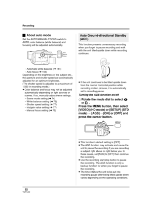 Page 5252VQT1J42
Recording
ªAbout auto mode
Set the AUTO/MANUAL/FOCUS switch to 
AUTO, color balance (white balance) and 
focusing will be adjusted automatically.
jAutomatic white balance (l154)
jAuto focus (l155)
Depending on the brightness of the subject etc., 
the aperture and shutter speed are automatically 
adjusted for an optimum brightness. 
(The shutter speed is adjusted to a maximum of 
1/250 in recording mode.)
≥Color balance and focus may not be adjusted 
automatically depending on light sources or...