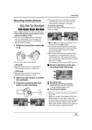 Page 5353VQT1J42
Recording
Recording motion pictures
Record motion pictures to a disc or an SD card.
≥Use an SD card that can be used for motion 
picture recording. (l29)
≥This unit is compatible with the 16:9 aspect 
ratio of a wide-screen TV and images are 
recorded in high definition or conventional 
standard picture quality.
1Rotate the mode dial to select   
or .
The lens cover opens automatically.
¬HD mode
≥Records motion pictures in high definition 
picture quality on a disc or an SD card.
¬STD mode...