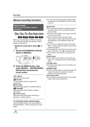 Page 7474VQT1J42
Recording
Manual recording functions
When you record images in different situations, 
this mode automatically sets optimum shutter 
speeds and apertures.
¬Rotate the mode dial to select   or 
.
1Set the AUTO/MANUAL/FOCUS 
switch to MANUAL.
2Press the MENU button, then 
select [BASIC] 
# [SCENE MODE] 
desired item and press the 
cursor button.
[5] Sports
Used to record fast action.
[ ] Portrait
To make people stand out against the 
background
[ ] Low light
Improved image quality in low light...