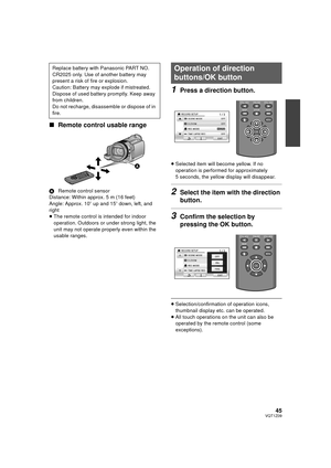 Page 4545VQT1Z09
∫Remote control usable range
A Remote control sensor
Distance: Within approx. 5 m (16 feet)
Angle: Approx. 10 o up and 15o down, left, and 
right
≥ The remote control is intended for indoor 
operation. Outdoors or under strong light, the 
unit may not operate properly even within the 
usable ranges.
1Press a direction button.
≥Selected item will become yellow. If no 
operation is performed for approximately 
5 seconds, the yellow display will disappear.
2Select the item with the direction...