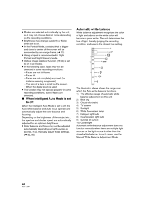 Page 4848VQT1Z09
≥Modes are selected automatically by the unit, 
so it may not choose desired mode depending 
on the recording conditions.
≥ Brightness may change suddenly or flicker 
when set to on.
≥ In the Portrait Mode, a subject that is bigger 
and close to center of the screen will be 
surrounded by an orange frame. ( l73)
≥ Using a tripod is recommended in Night 
Portrait and Night Scenery Mode.
≥ Optical image stabilizer function ( l63) is set 
to on in all modes.
≥ In the following case, faces may not...