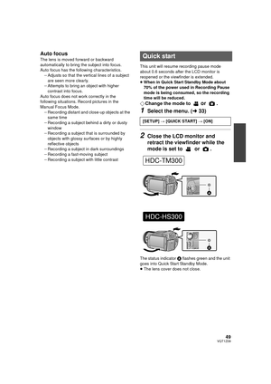 Page 4949VQT1Z09
Auto focus
The lens is moved forward or backward 
automatically to bring the subject into focus.
Auto focus has the following characteristics.jAdjusts so that the vertical lines of a subject 
are seen more clearly.
j Attempts to bring an object with higher 
contrast into focus.
Auto focus does not work correctly in the 
following situations. Record pictures in the 
Manual Focus Mode. jRecording distant and close-up objects at the 
same time
j Recording a subject behind a dirty or dusty 
window...