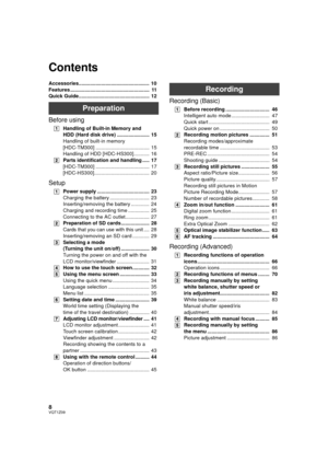 Page 88VQT1Z09
Accessories..................................................  10
Features ........................................................  11
Quick Guide..................................................  12
Preparation
Before using
[1]Handling of Built-in Memory and 
HDD (Hard disk drive) .......................  15
Handling of built-in memory 
[HDC-TM300] ......................................  15
Handling of HDD [HDC-HS300]...........  16
[2] Parts identification and handling .....  17
[HDC-TM300]...