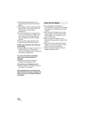 Page 150150VQT3K69
≥Extremely high temperatures or low 
temperatures will shorten the life of the 
battery.
≥ If the battery is kept in high-temperature, 
high-humidity, or oily-smoky places, the 
terminals may rust and cause 
malfunctions.
≥ To store the battery for a long period of 
time, we recommend you charge it once 
every year and store it again after you 
have completely used up the charged 
capacity.
≥ Dust and other matter attached to the 
battery terminals should be removed.
Prepare spare batteries...